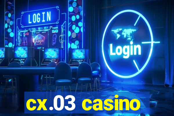 cx.03 casino